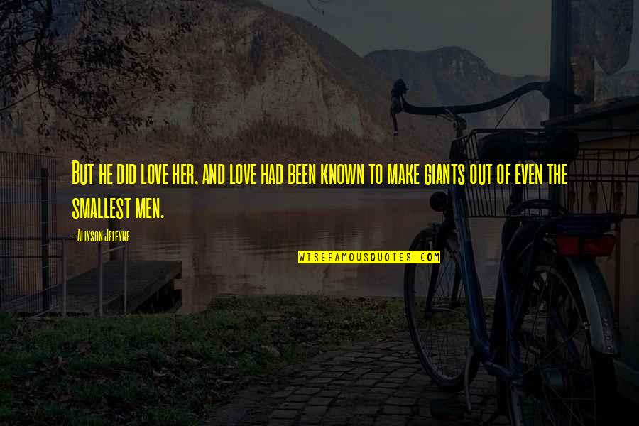 Darlette Une Quotes By Allyson Jeleyne: But he did love her, and love had Darlette Une Quotes By Allyson Jeleyne: But he did love her, and love had