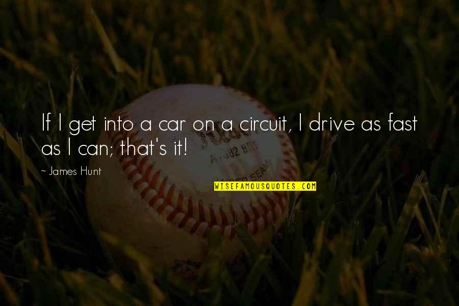 Darlette Une Quotes By James Hunt: If I get into a car on a