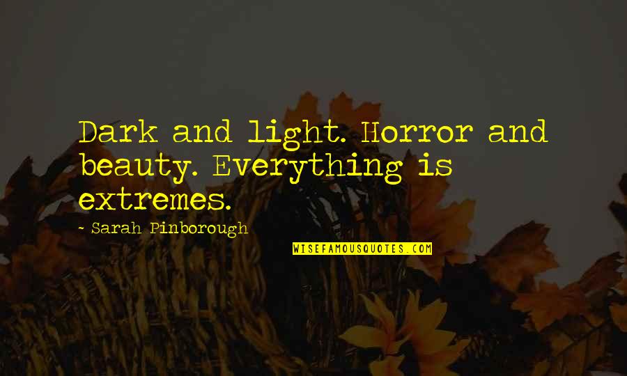 Darlette Une Quotes By Sarah Pinborough: Dark and light. Horror and beauty. Everything is Darlette Une Quotes By Sarah Pinborough: Dark and light. Horror and beauty. Everything is