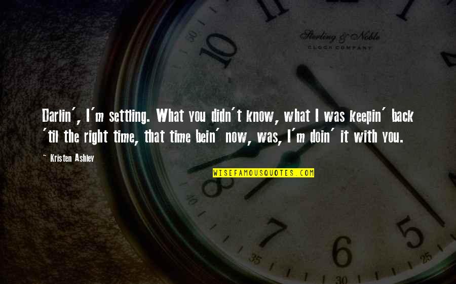 Darlin Quotes By Kristen Ashley: Darlin', I'm settling. What you didn't know, what Darlin Quotes By Kristen Ashley: Darlin', I'm settling. What you didn't know, what