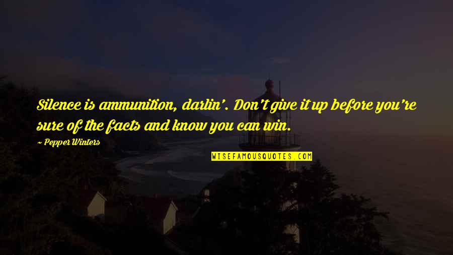 Darlin Quotes By Pepper Winters: Silence is ammunition, darlin'. Don't give it up Darlin Quotes By Pepper Winters: Silence is ammunition, darlin'. Don't give it up