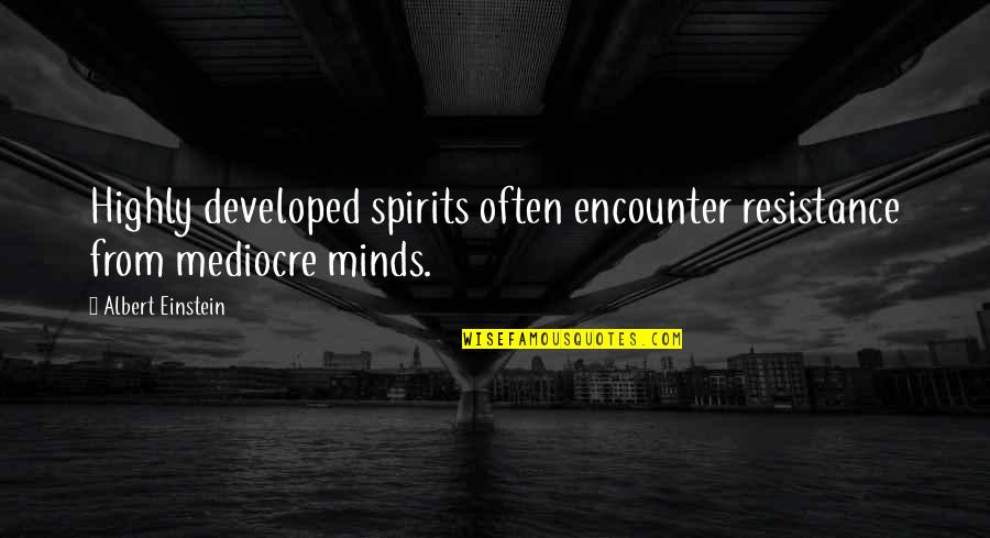 Darline Desca Quotes By Albert Einstein: Highly developed spirits often encounter resistance from mediocre Darline Desca Quotes By Albert Einstein: Highly developed spirits often encounter resistance from mediocre