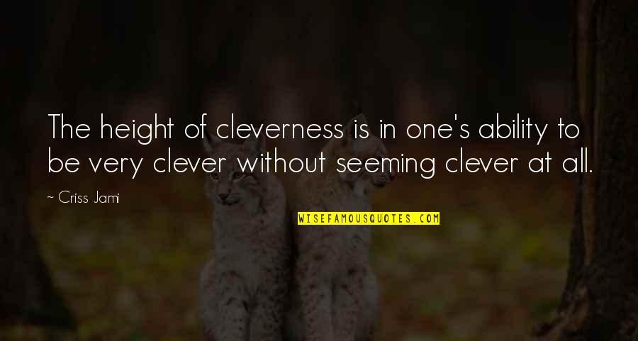 Darline Desca Quotes By Criss Jami: The height of cleverness is in one's ability Darline Desca Quotes By Criss Jami: The height of cleverness is in one's ability