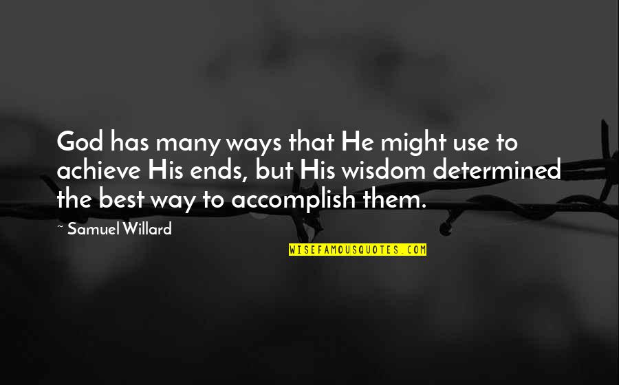 Darline Desca Quotes By Samuel Willard: God has many ways that He might use Darline Desca Quotes By Samuel Willard: God has many ways that He might use