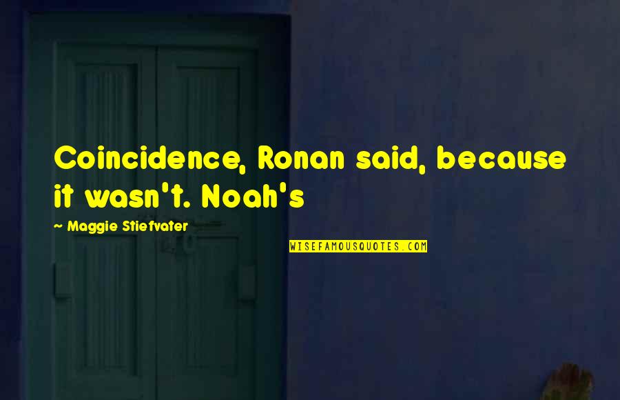 Darling Lili Quotes By Maggie Stiefvater: Coincidence, Ronan said, because it wasn't. Noah's