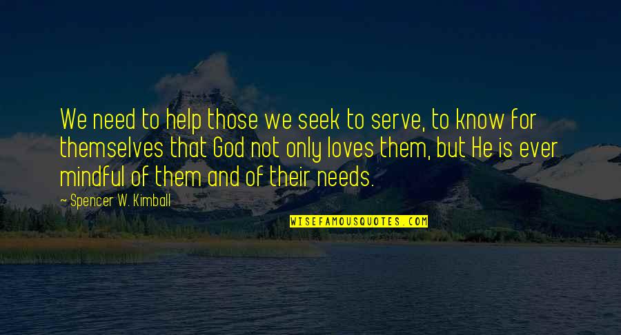 Darling Lili Quotes By Spencer W. Kimball: We need to help those we seek to