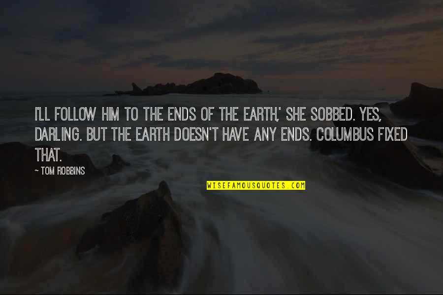 Darling Love Quotes By Tom Robbins: I'll follow him to the ends of the
