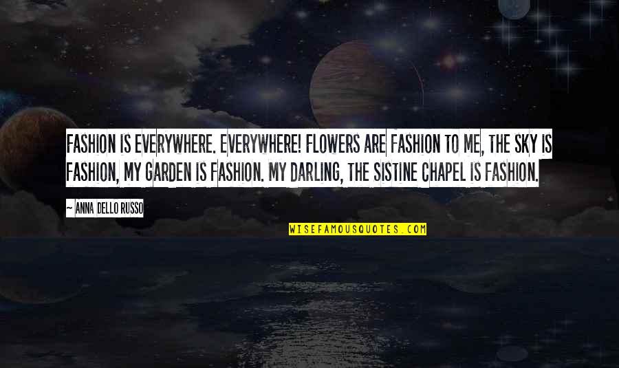 Darling Quotes By Anna Dello Russo: Fashion is everywhere. Everywhere! Flowers are fashion to