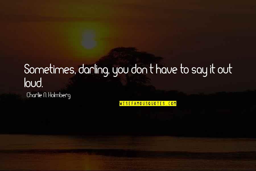 Darling Quotes By Charlie N. Holmberg: Sometimes, darling, you don't have to say it
