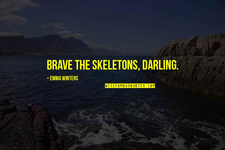 Darling Quotes By Emma Winters: Brave the skeletons, darling.