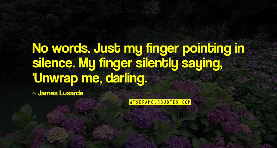 Darling Quotes By James Lusarde: No words. Just my finger pointing in silence.