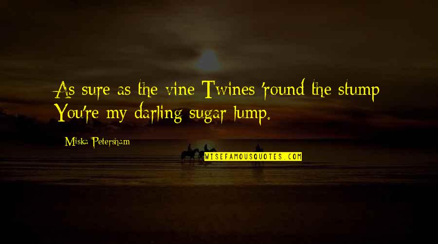 Darling Quotes By Miska Petersham: As sure as the vine Twines 'round the
