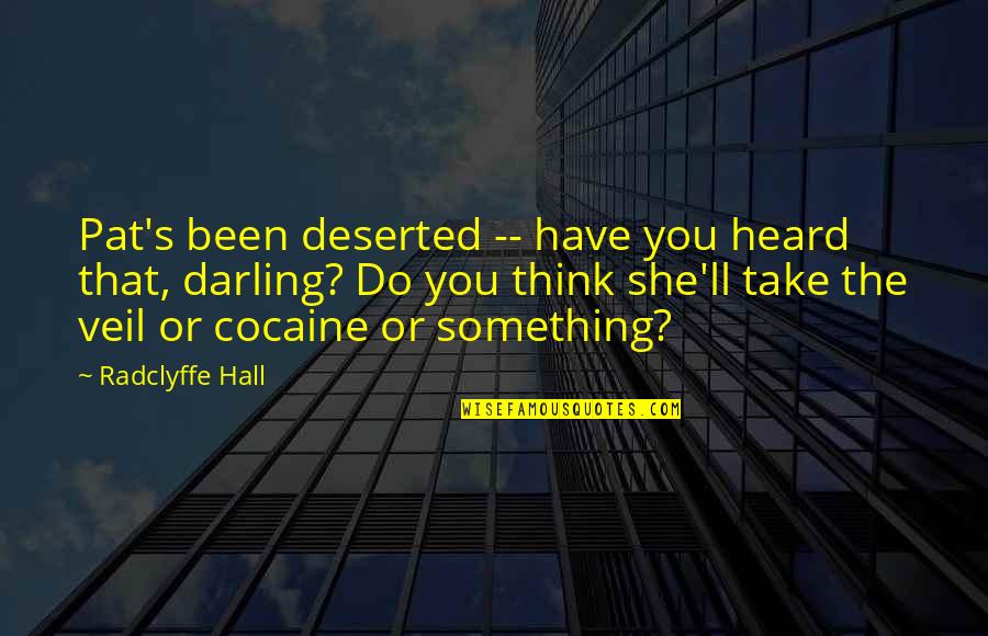 Darling Quotes By Radclyffe Hall: Pat's been deserted -- have you heard that,