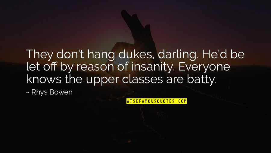 Darling Quotes By Rhys Bowen: They don't hang dukes, darling. He'd be let