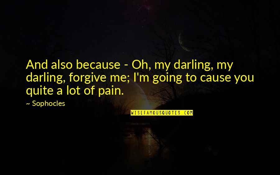 Darling Quotes By Sophocles: And also because - Oh, my darling, my