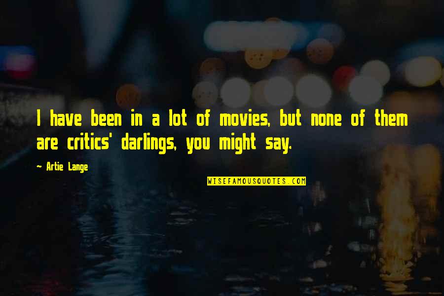 Darlings Quotes By Artie Lange: I have been in a lot of movies,