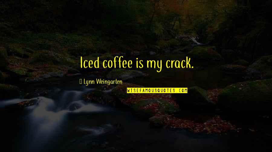 Darlington Quotes By Lynn Weingarten: Iced coffee is my crack.