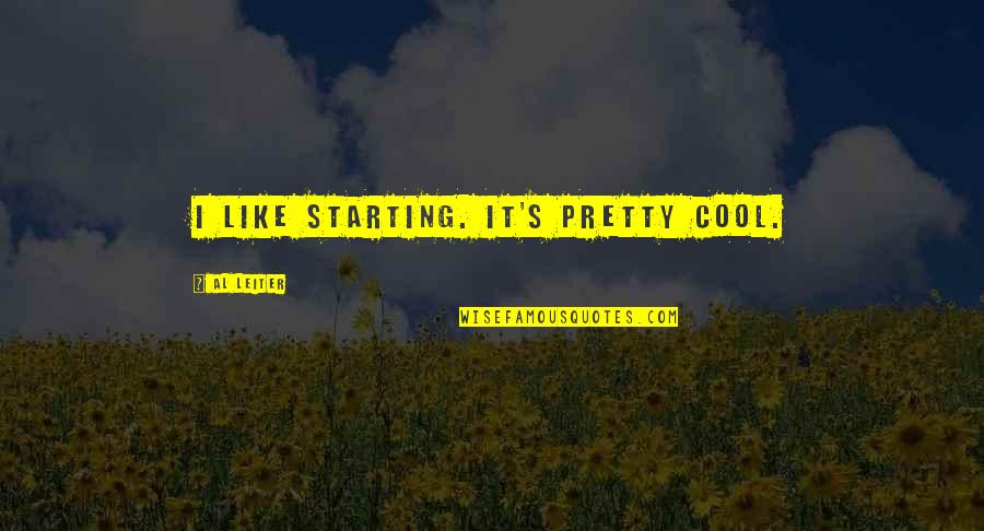 Darlisha Coles Quotes By Al Leiter: I like starting. It's pretty cool. Darlisha Coles Quotes By Al Leiter: I like starting. It's pretty cool.