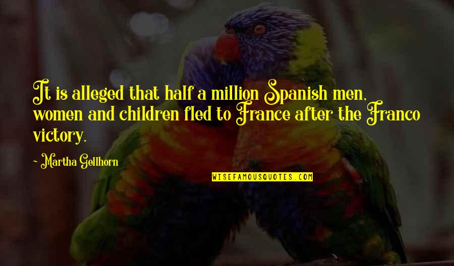 Darlisha Dozier Quotes By Martha Gellhorn: It is alleged that half a million Spanish