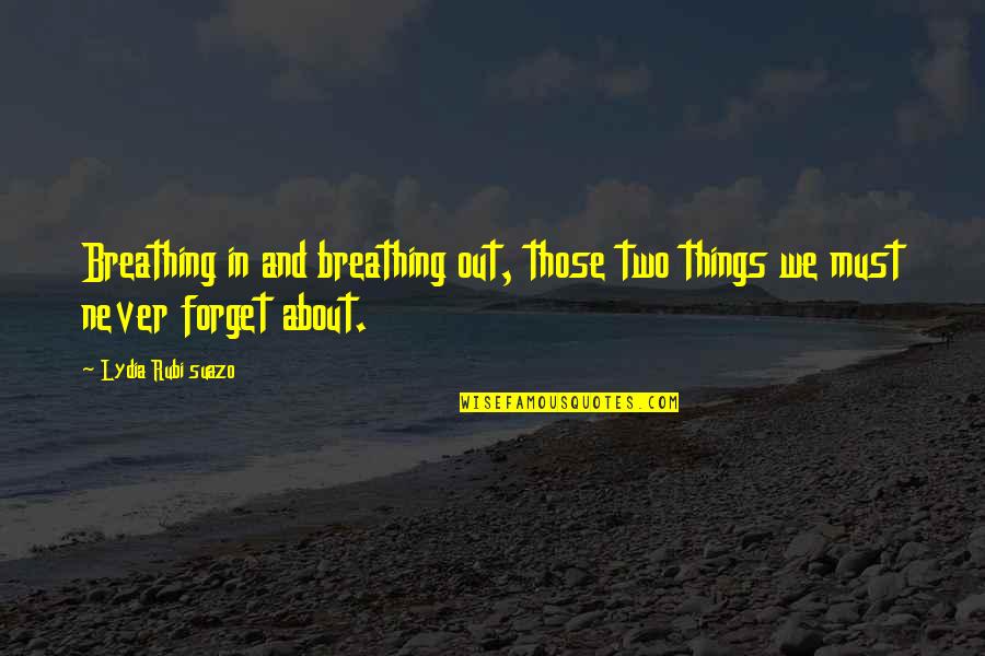 Darly Quotes By Lydia Rubi Suazo: Breathing in and breathing out, those two things