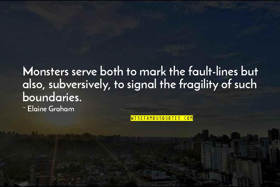 Darlyne Clausnitzer Quotes By Elaine Graham: Monsters serve both to mark the fault-lines but Darlyne Clausnitzer Quotes By Elaine Graham: Monsters serve both to mark the fault-lines but
