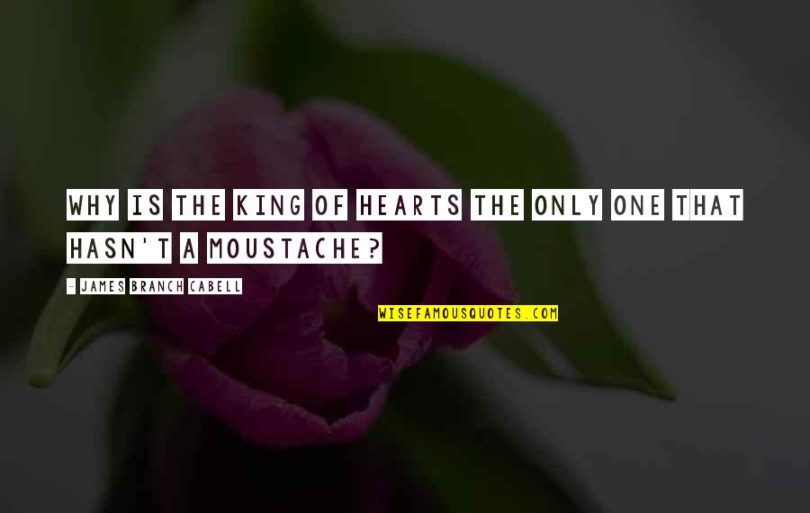 Darlyne Clausnitzer Quotes By James Branch Cabell: Why is the King of Hearts the only Darlyne Clausnitzer Quotes By James Branch Cabell: Why is the King of Hearts the only
