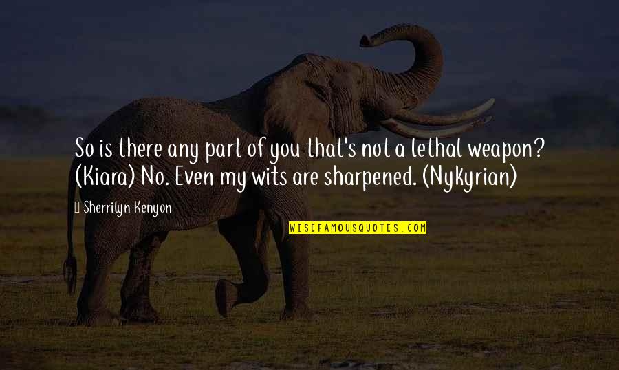 Darlyne Clausnitzer Quotes By Sherrilyn Kenyon: So is there any part of you that's Darlyne Clausnitzer Quotes By Sherrilyn Kenyon: So is there any part of you that's