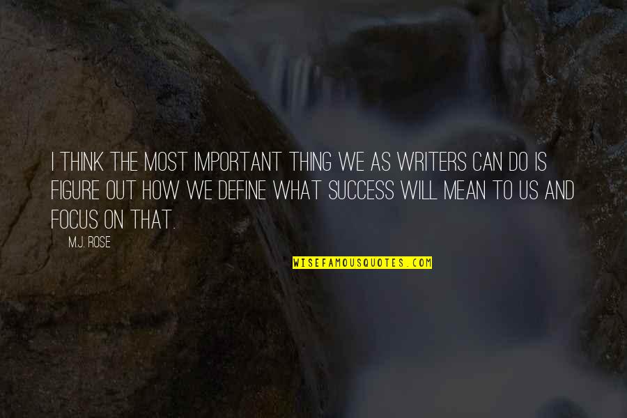 Darlyne Gardner Quotes By M.J. Rose: I think the most important thing we as Darlyne Gardner Quotes By M.J. Rose: I think the most important thing we as