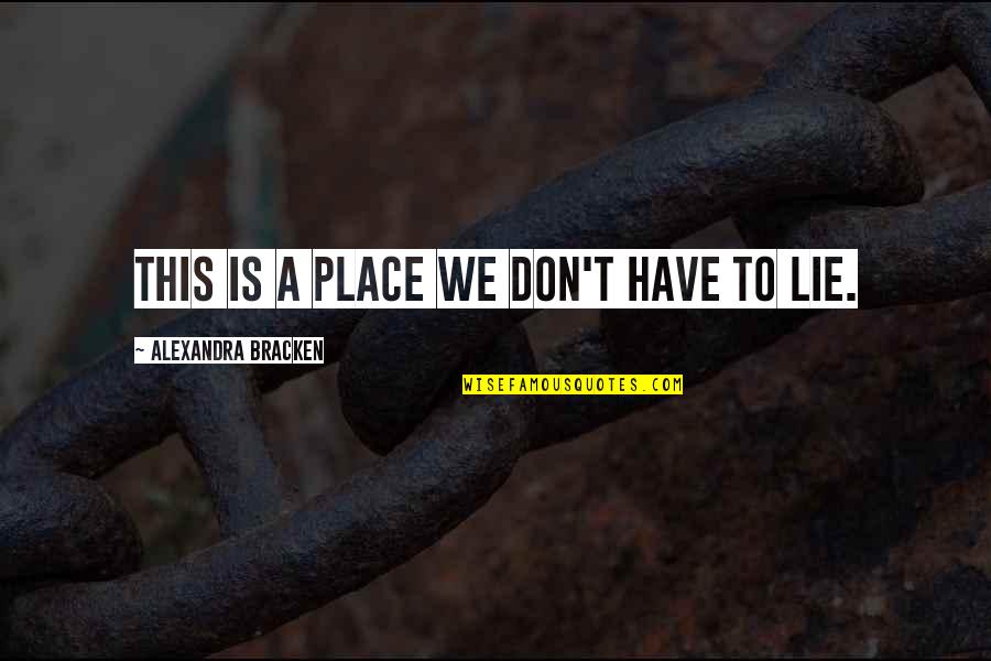 Darlyne Johnson Quotes By Alexandra Bracken: This is a place we don't have to Darlyne Johnson Quotes By Alexandra Bracken: This is a place we don't have to