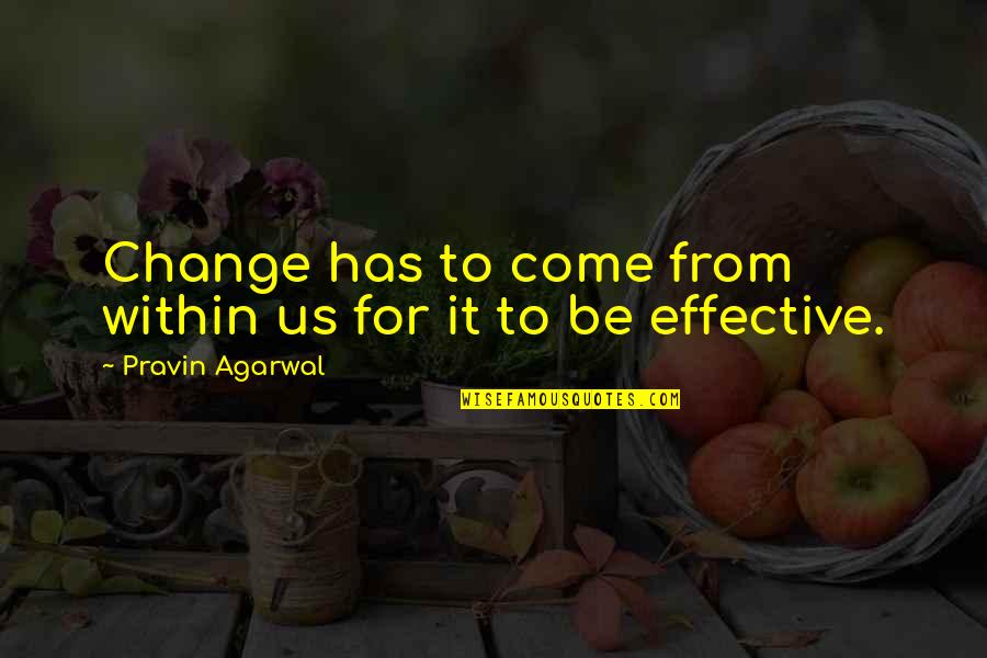 Darlyne Johnson Quotes By Pravin Agarwal: Change has to come from within us for Darlyne Johnson Quotes By Pravin Agarwal: Change has to come from within us for