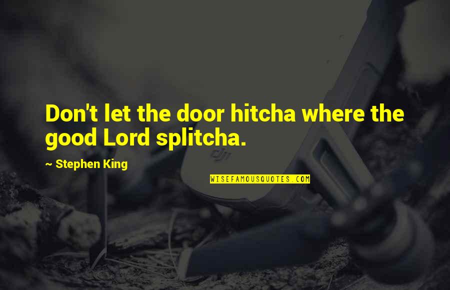 Darlyng Quotes By Stephen King: Don't let the door hitcha where the good