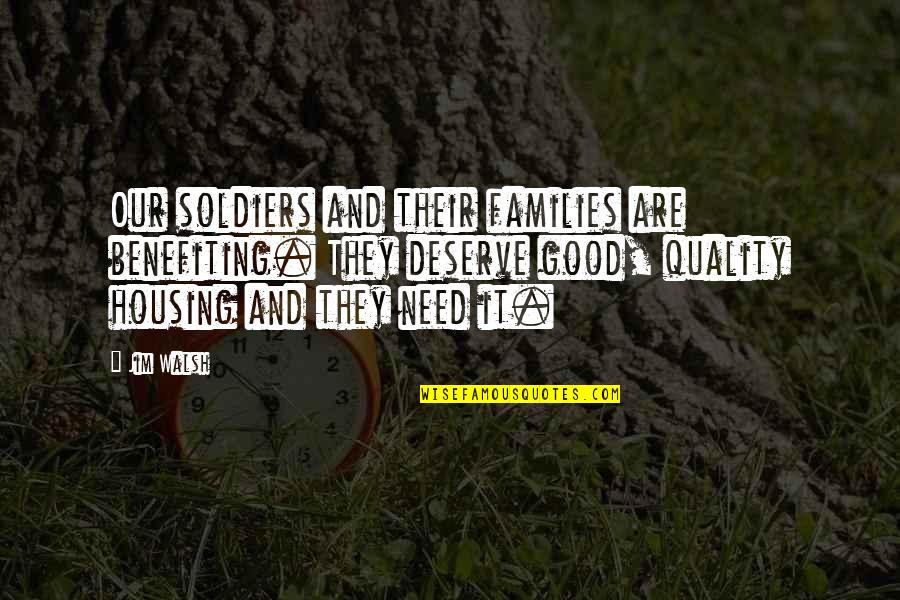 Darlynne Giorgi Quotes By Jim Walsh: Our soldiers and their families are benefiting. They Darlynne Giorgi Quotes By Jim Walsh: Our soldiers and their families are benefiting. They