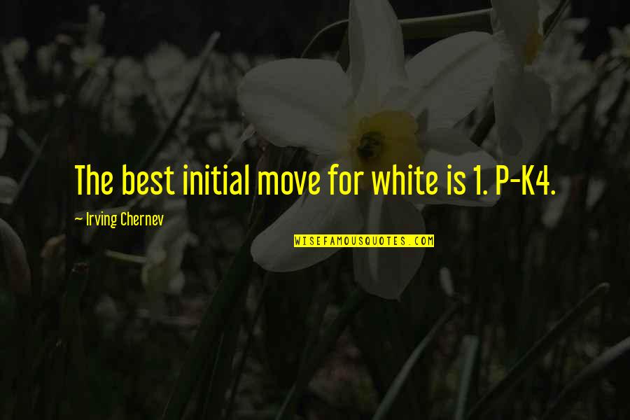Darlynne Overbaugh Quotes By Irving Chernev: The best initial move for white is 1. Darlynne Overbaugh Quotes By Irving Chernev: The best initial move for white is 1.