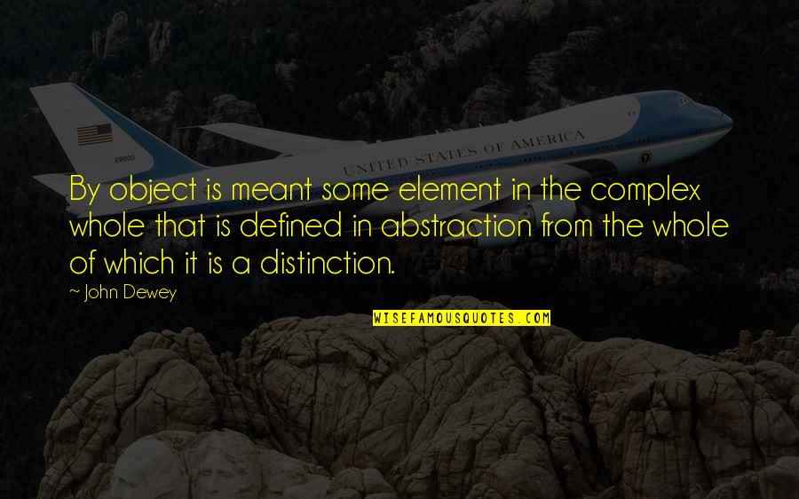Darlynne Overbaugh Quotes By John Dewey: By object is meant some element in the Darlynne Overbaugh Quotes By John Dewey: By object is meant some element in the