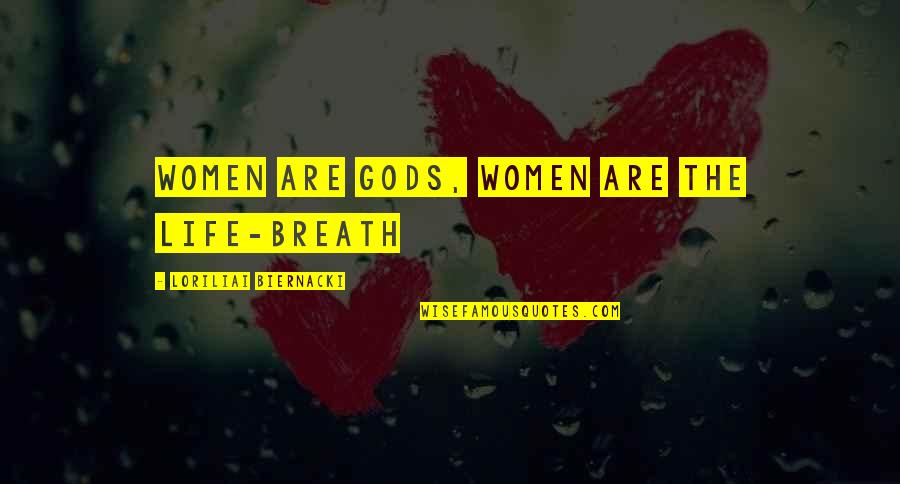 Darlynne Overbaugh Quotes By Loriliai Biernacki: women are Gods, women are the life-breath Darlynne Overbaugh Quotes By Loriliai Biernacki: women are Gods, women are the life-breath