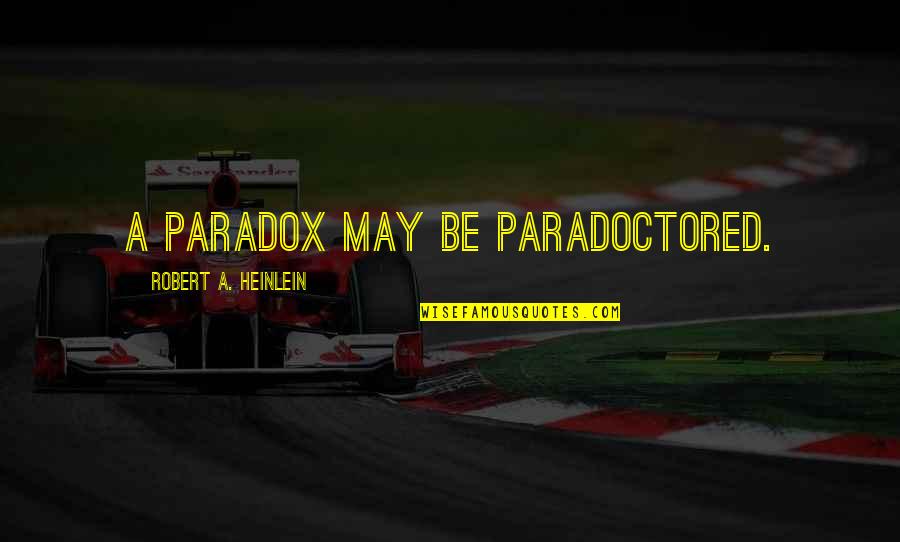 Darmagnac Quotes By Robert A. Heinlein: A paradox may be paradoctored.