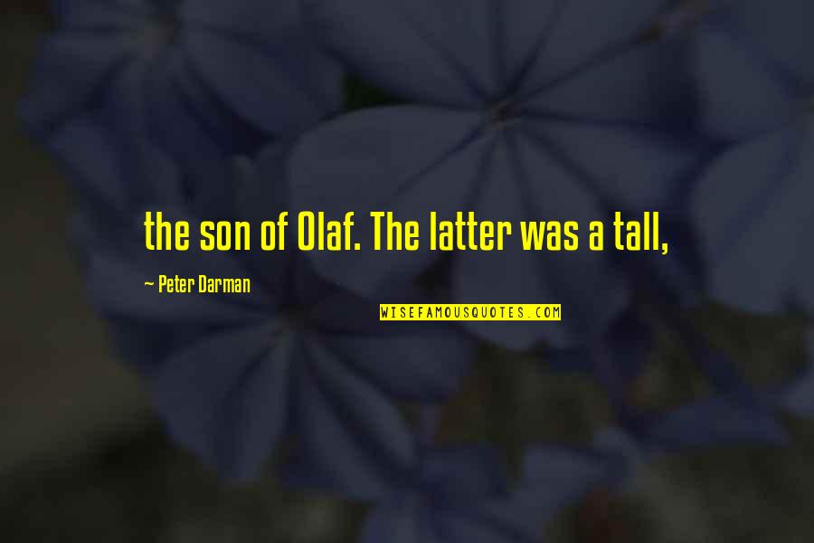 Darman Quotes By Peter Darman: the son of Olaf. The latter was a