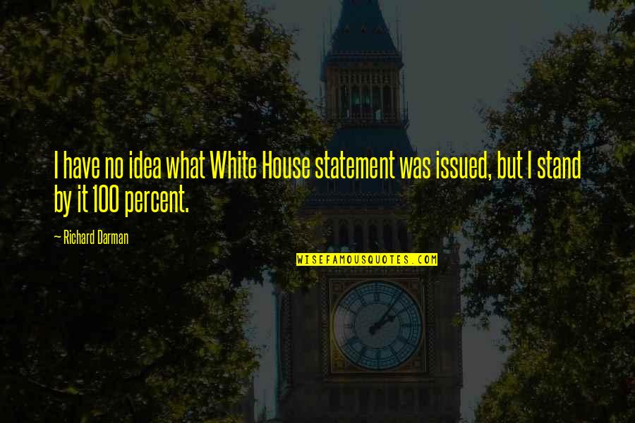 Darman Quotes By Richard Darman: I have no idea what White House statement