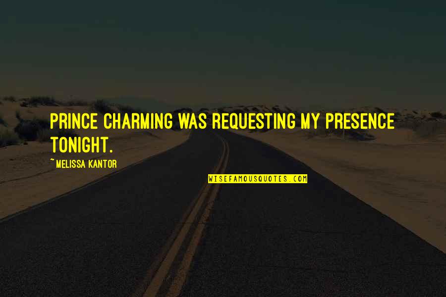 Darman Skirata Quotes By Melissa Kantor: Prince Charming was requesting my presence tonight. Darman Skirata Quotes By Melissa Kantor: Prince Charming was requesting my presence tonight.