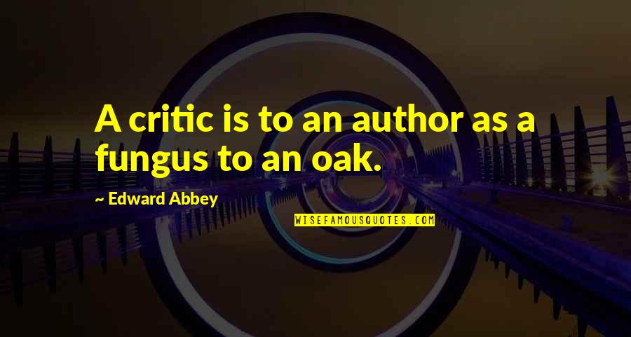 Darmanin Viol Quotes By Edward Abbey: A critic is to an author as a