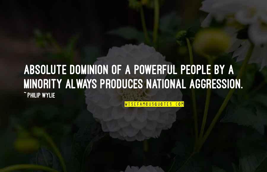Darmanin Viol Quotes By Philip Wylie: Absolute dominion of a powerful people by a