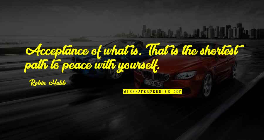 Darmawan Aji Quotes By Robin Hobb: Acceptance of what is. That is the shortest