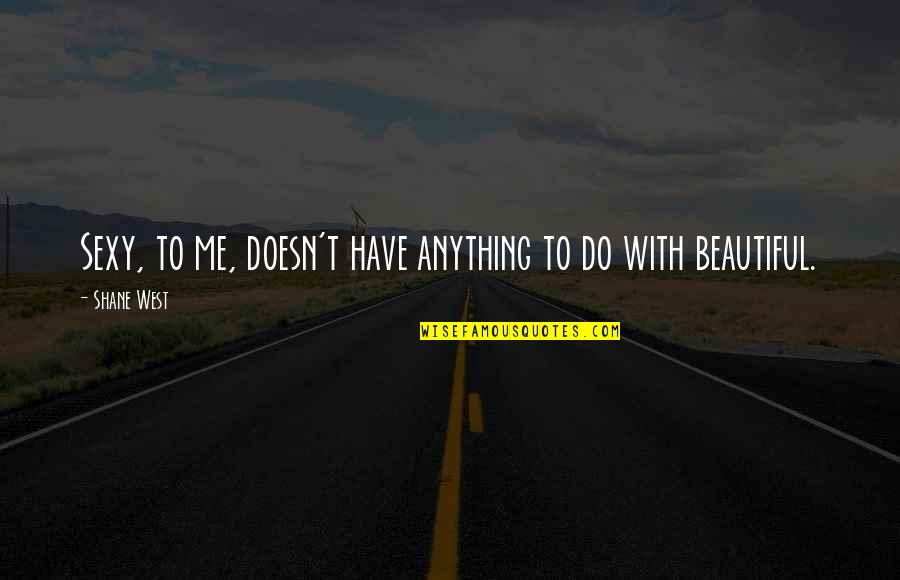 Darmawan Aji Quotes By Shane West: Sexy, to me, doesn't have anything to do