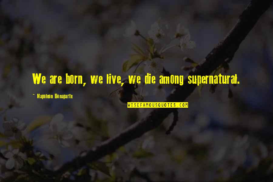 Darmawan Saputra Quotes By Napoleon Bonaparte: We are born, we live, we die among