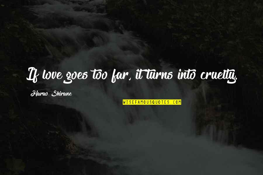 Darme De Alta Quotes By Haruo Shirane: If love goes too far, it turns into Darme De Alta Quotes By Haruo Shirane: If love goes too far, it turns into