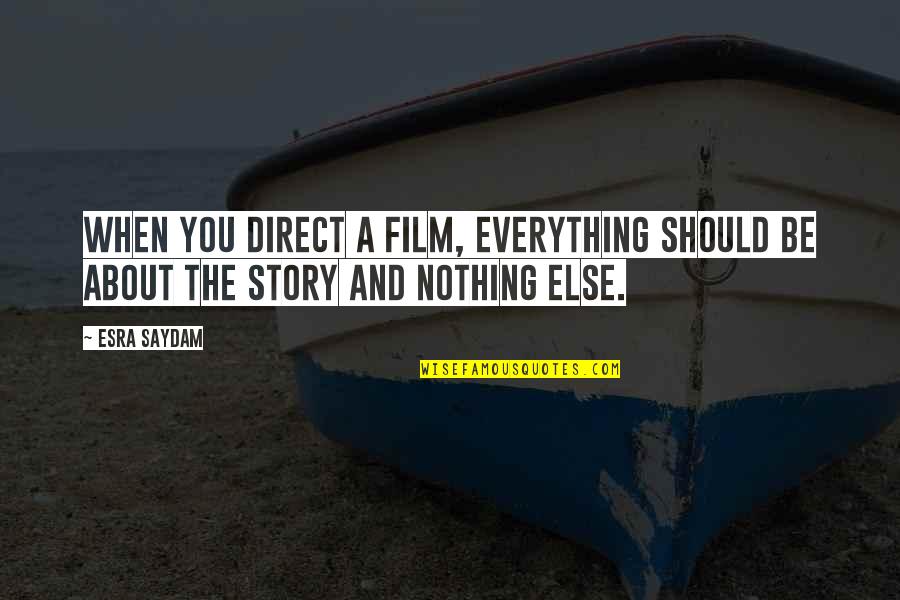 Darme In English Quotes By Esra Saydam: When you direct a film, everything should be