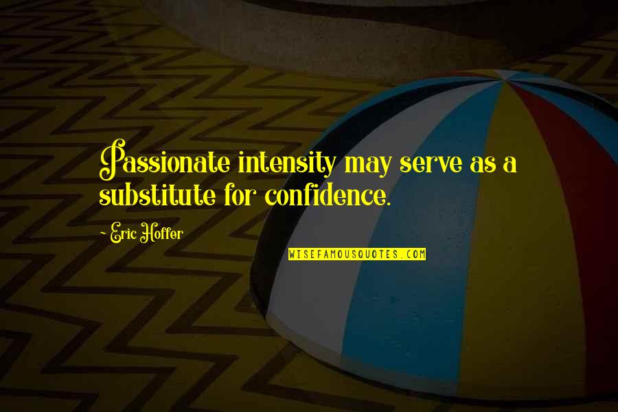 Darmedia Quotes By Eric Hoffer: Passionate intensity may serve as a substitute for