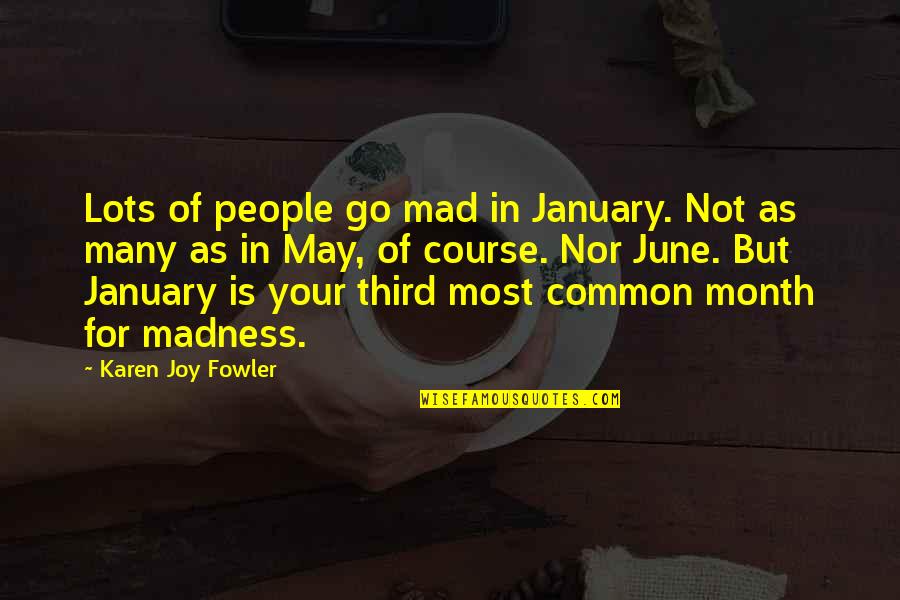 Darmen Quotes By Karen Joy Fowler: Lots of people go mad in January. Not