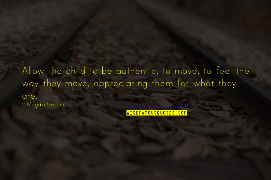 Darmentz Ndung Quotes By Magda Gerber: Allow the child to be authentic, to move, Darmentz Ndung Quotes By Magda Gerber: Allow the child to be authentic, to move,