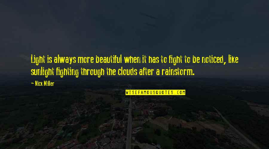 Darmentz Ndung Quotes By Nick Miller: Light is always more beautiful when it has Darmentz Ndung Quotes By Nick Miller: Light is always more beautiful when it has